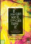 If You Can See It, You Can Have It (teaching CD set) by Patricia King